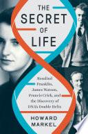The Secret of Life: Rosalind Franklin, James Watson, Francis Crick, and the Discovery of DNA's Double Helix