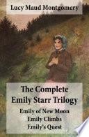 The Complete Emily Starr Trilogy: Emily of New Moon + Emily Climbs + Emily's Quest (Unabridged)