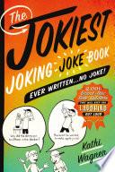 The Jokiest Joking Joke Book Ever Written . . . No Joke!