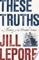 These Truths: A History of the United States image