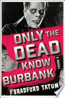 Only the Dead Know Burbank