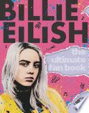 Billie Eilish: the Ultimate Fan Book (100% Unofficial)