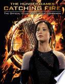 The Hunger Games: Catching Fire: The Official Illustrated Movie Companion