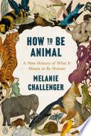 How to Be Animal