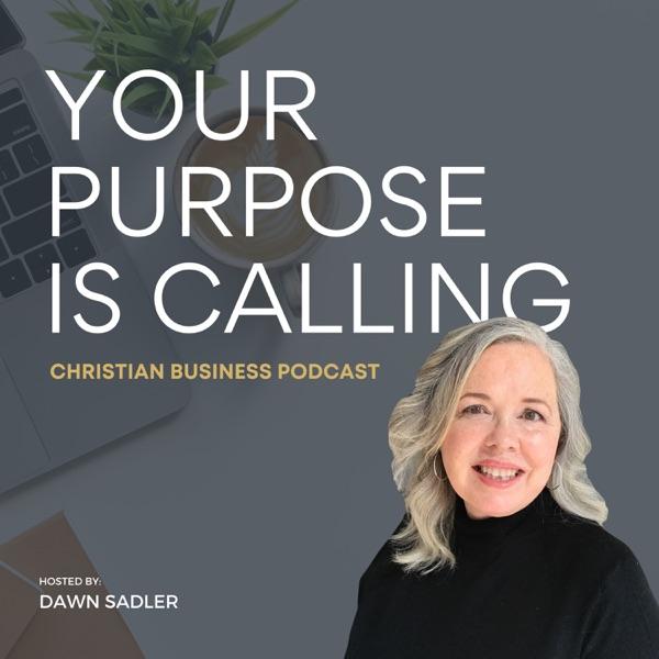 Your Purpose is Calling - Christian Business Podcast