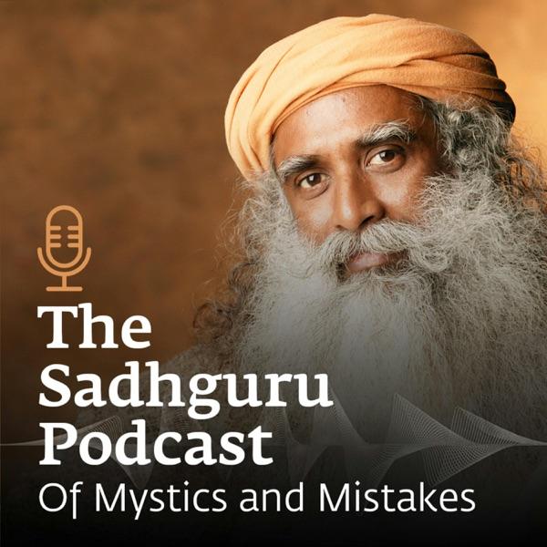 The Sadhguru Podcast - Of Mystics and Mistakes image