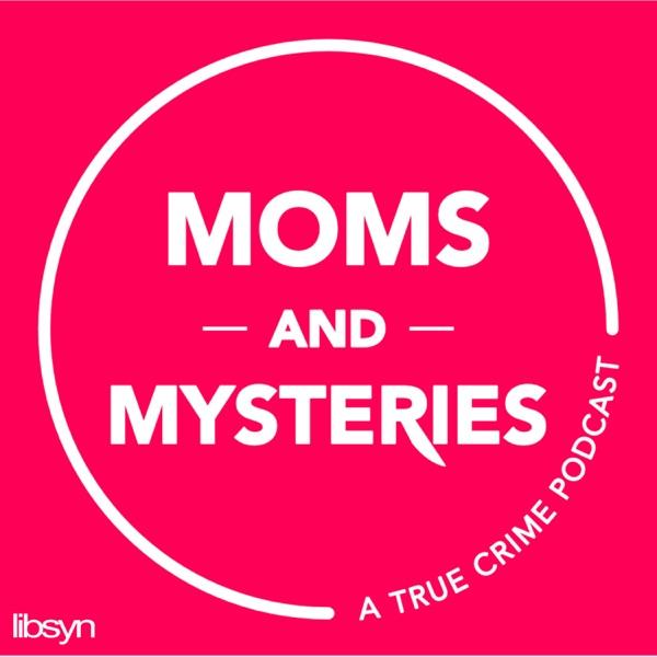 Moms and Mysteries: A True Crime Podcast image