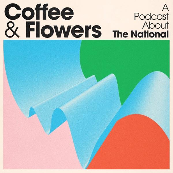 Coffee & Flowers: A podcast about The National image