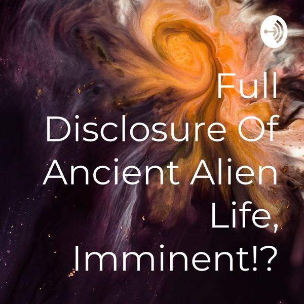 Full Disclosure Of Ancient Alien Life, Imminent!? image