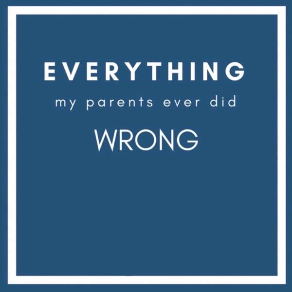 Everything My Parents Ever Did Wrong image