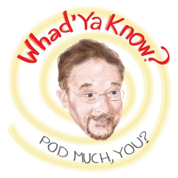 Whad'ya Know Podcast image