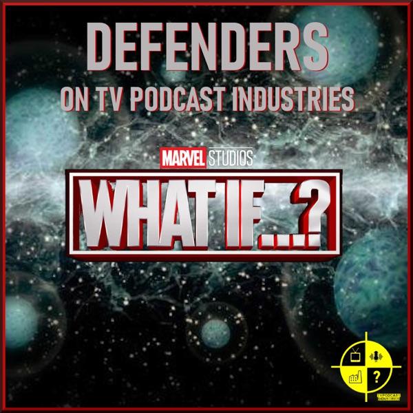 Marvel's What If? Podcast from Defenders TV Podcast