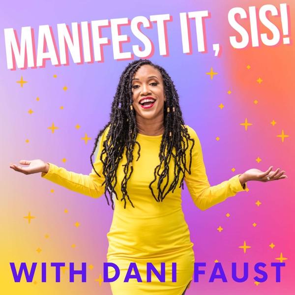 Manifest It, Sis! with Dani Faust