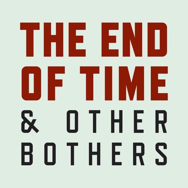 The End of Time and Other Bothers image