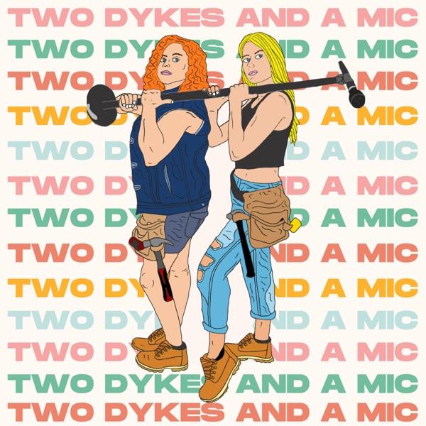 Two Dykes And A Mic