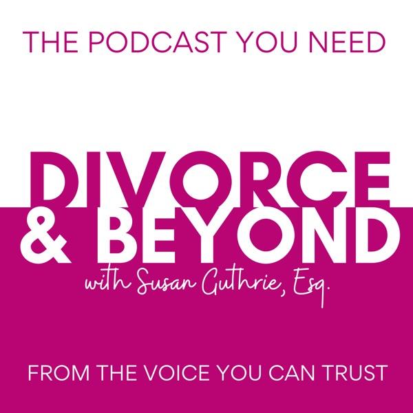 The Divorce and Beyond® Podcast with Susan Guthrie, Esq. image