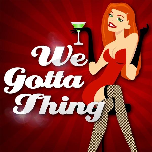 We Gotta Thing - A Swinger Podcast image