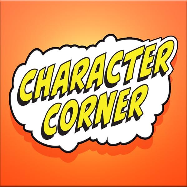 Character Corner - A Podcast on Your favorite Comic Book Characters
