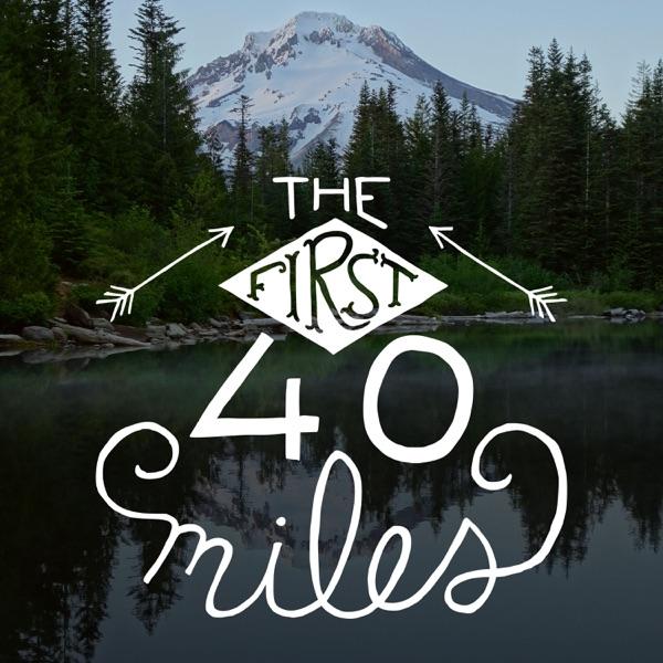 The First 40 Miles: Hiking and Backpacking Podcast image