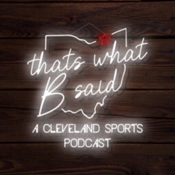 That’s What B Said: A Cleveland Sports Podcast image