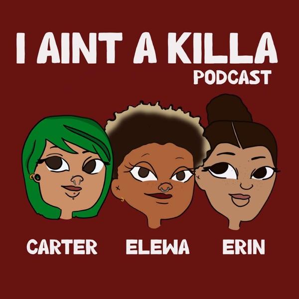 I Ain’t a Killa Podcast image