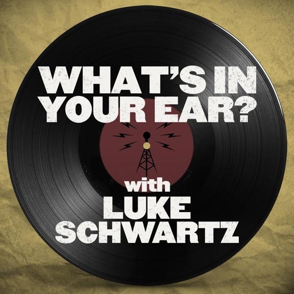 "What's In Your Ear?" with Luke Schwartz