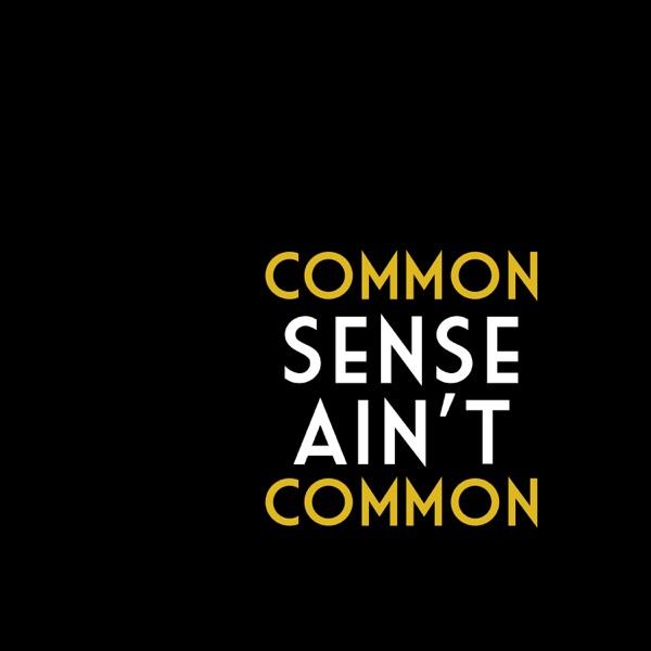 Common Sense Ain't Common