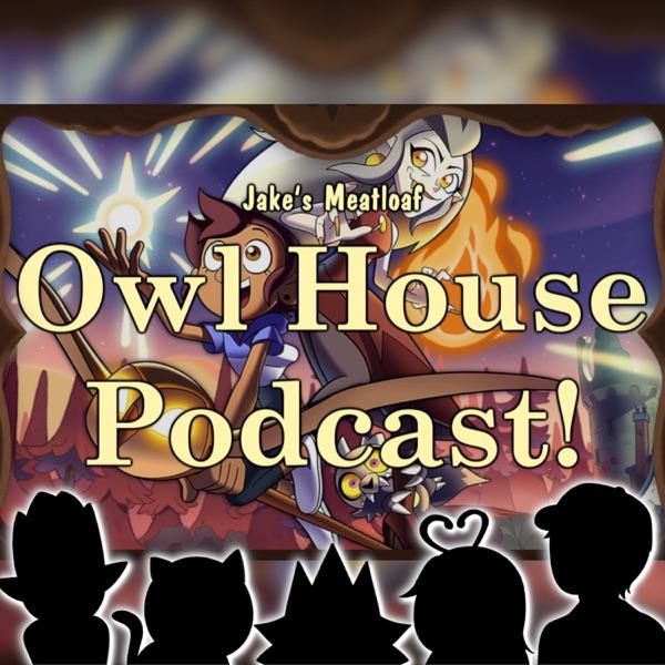 Owl House Series Reaction Podcast - Jake's Meatloaf