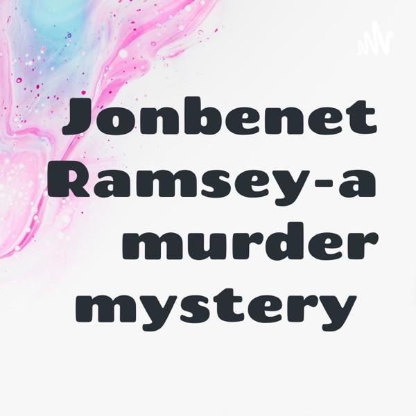 Jonbenet Ramsey-a murder mystery