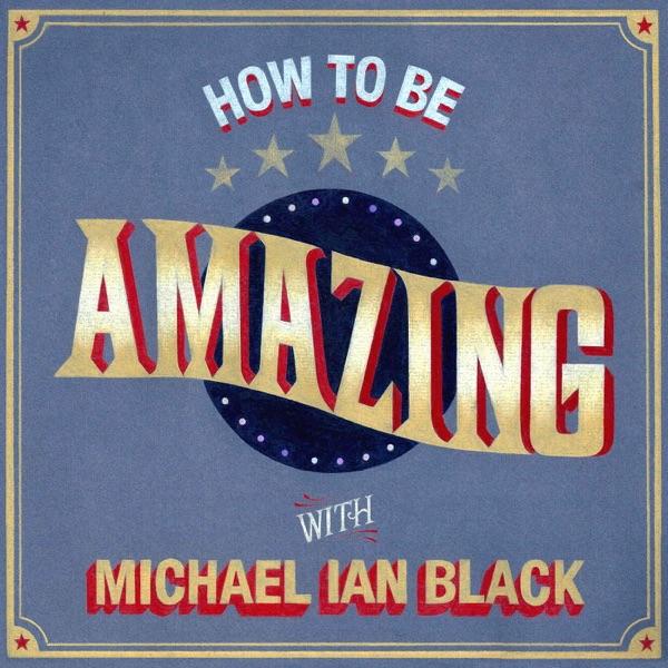How To Be Amazing with Michael Ian Black