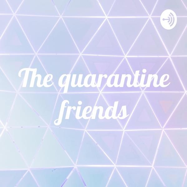 The quarantine friends