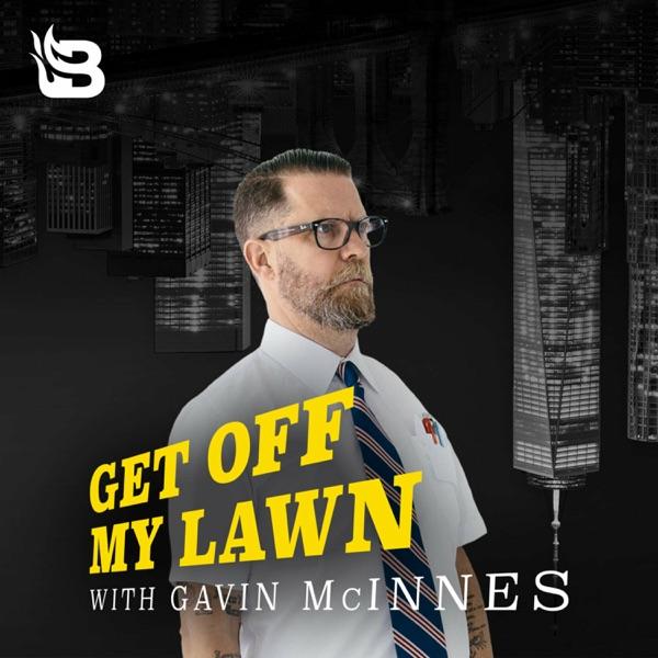 Get Off My Lawn Podcast w/ Gavin McInnes
