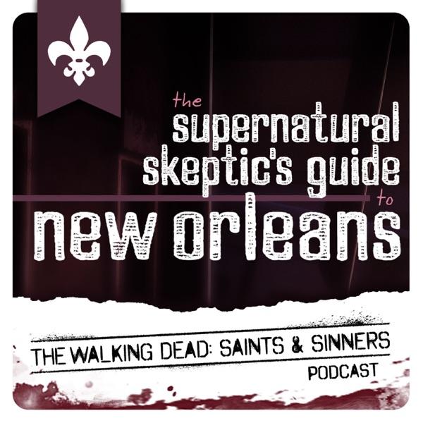 Supernatural Skeptics Guide to New Orleans: The Walking Dead Saints & Sinners Podcast image