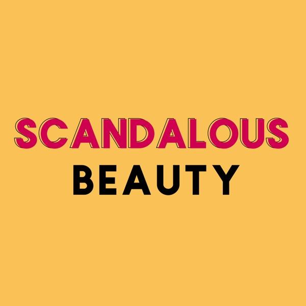 Scandalous Beauty - A Makeup and Beauty Podcast by Erin Baynham