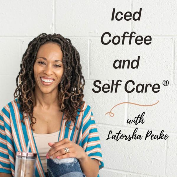 Iced Coffee and Self Care ®