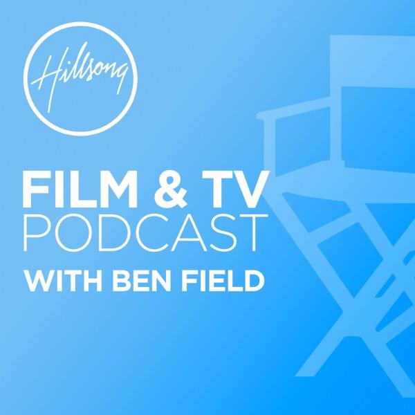 Hillsong Film & TV Podcast with Ben Field