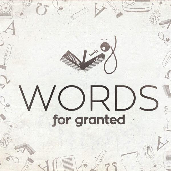 Words for Granted - An etymology and linguistics podcast