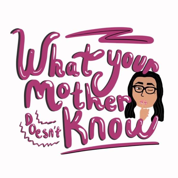 What Your Mother Doesn't Know