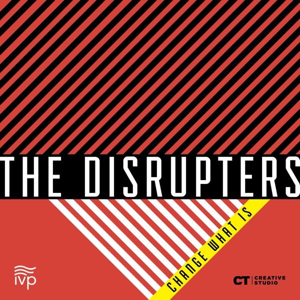 The Disrupters: Change What Is