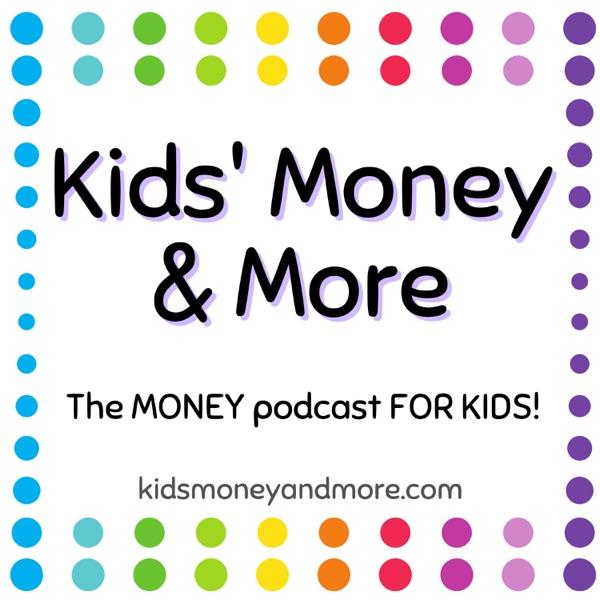 Kids Money and More- The MONEY podcast for KIDS!