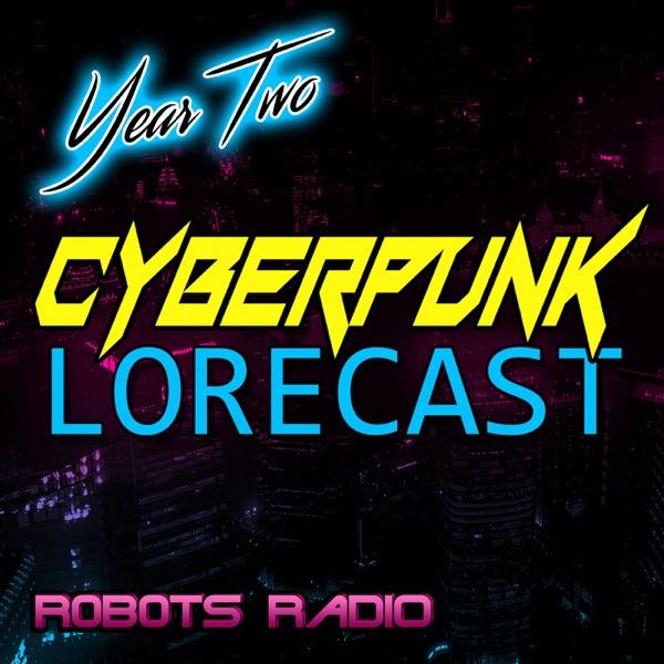 Cyberpunk Lorecast: The Lore, News & Video Game Podcast for Cyberpunk 2077 & Other Dystopian Worlds