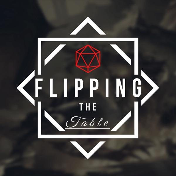 Flipping The Table - A Roleplay Heavy Dungeons & Dragons Podcast