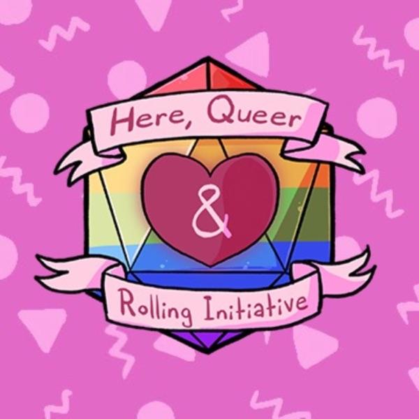 Here, Queer, & Rolling Initiative