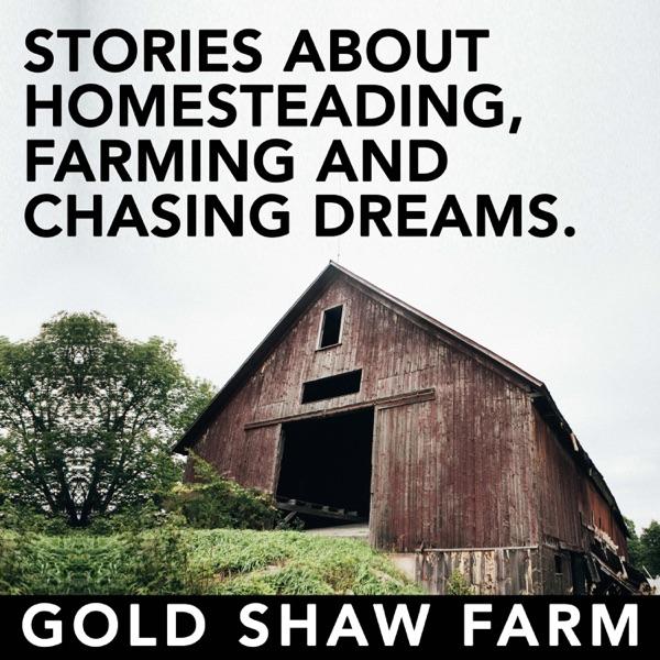 The Gold Shaw Farm Podcast