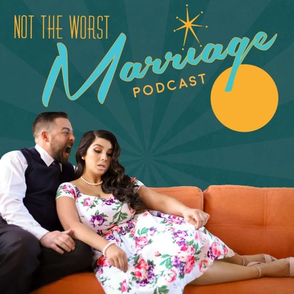 Not The Worst Marriage Podcast