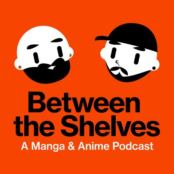 Between the Shelves - Anime & Manga Podcast