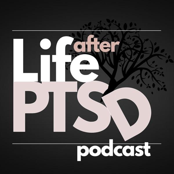 NEW EPISODES COMING SEPTEMBER! Life After PTSD Podcast: Healing From Trauma